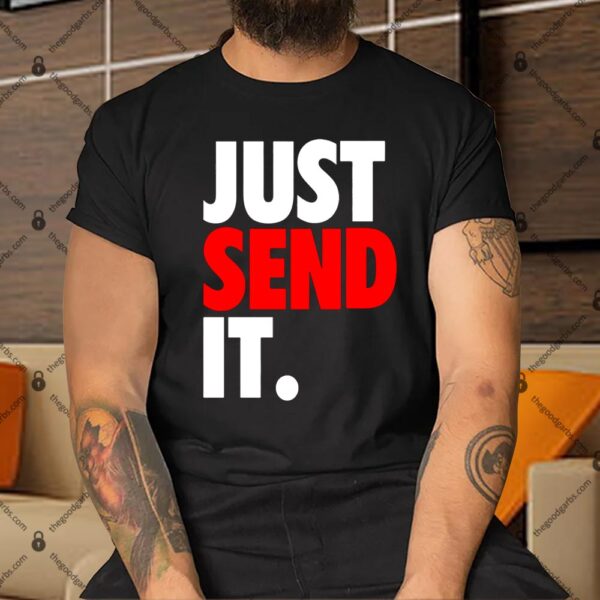 Just Send It Shirt