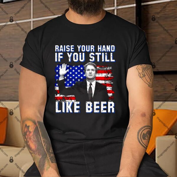 Kavanaugh Still Like Beer American Flag Shirt