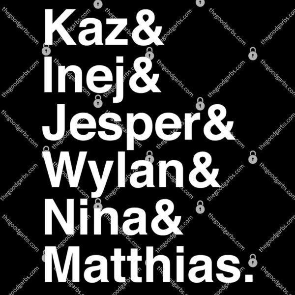Kaz And Inej And Jesper And Wylan And Nina And Matthias T Shirt