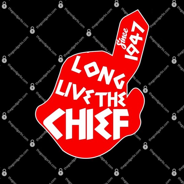 Long Live The Chief Since 1947 T-Shirt
