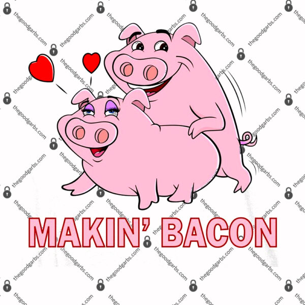 Makin' Bacon Pigs In Love T-Shirt