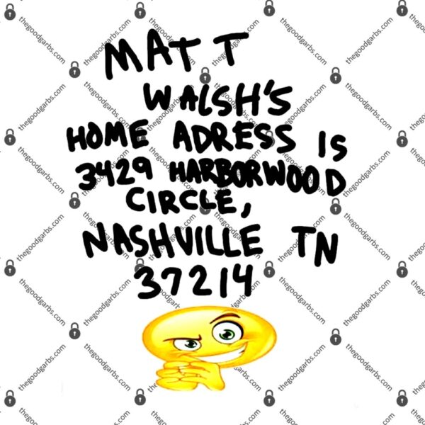 Matt Walsh's Home Address Is 3429 Harborwood Circle T-Shirt