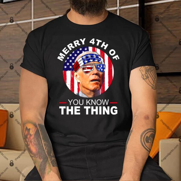 Merry 4th Of You Know The Thing Confused Biden 4th Of July Shirt