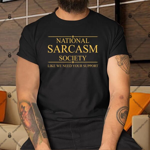 National Sarcasm Society Funny Sarcastic Shirt