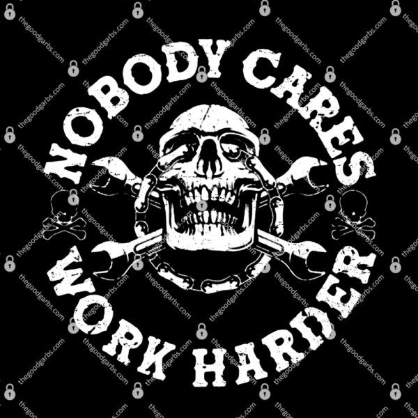 Nobody Cares Work Harder Skull T-Shirt