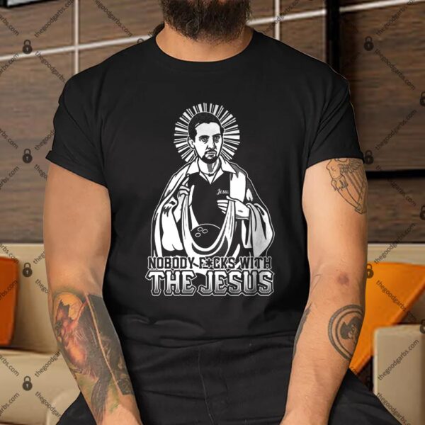 Nobody Fucks With The Jesus Shirt