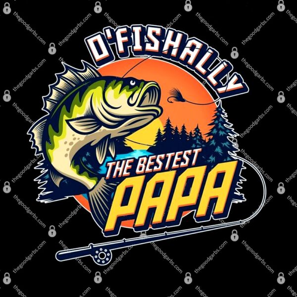 O Fishally The Bestest Papa T-Shirt