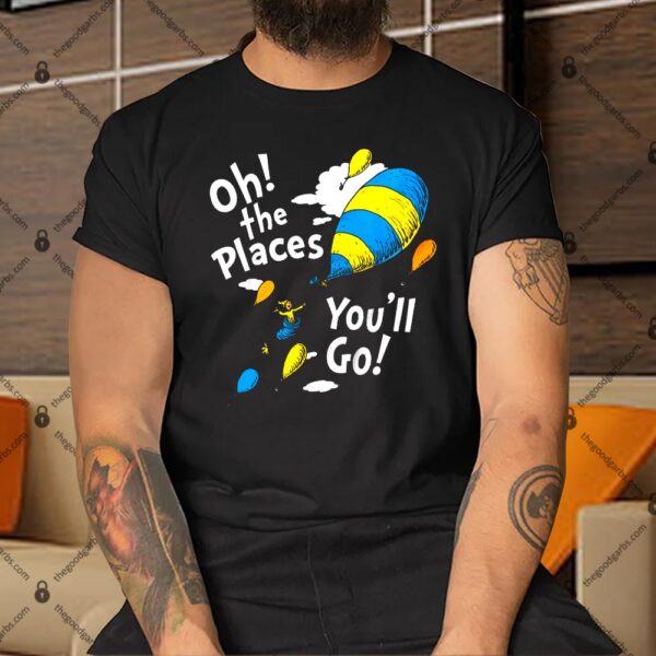 Oh The Places You'll Go Dr Seuss Shirt