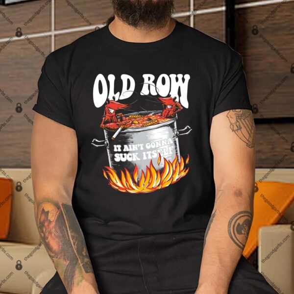 Old Row IT Ain't Gonna Suck It Self Shirt