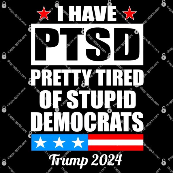 PTSD Pretty Tired Of Democrats Trump 2024 T-Shirt