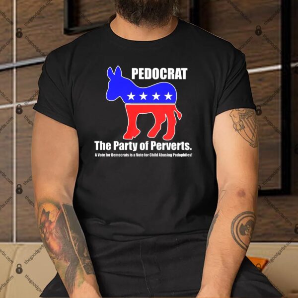 Pedocrat The Party Of Perverts Shirt