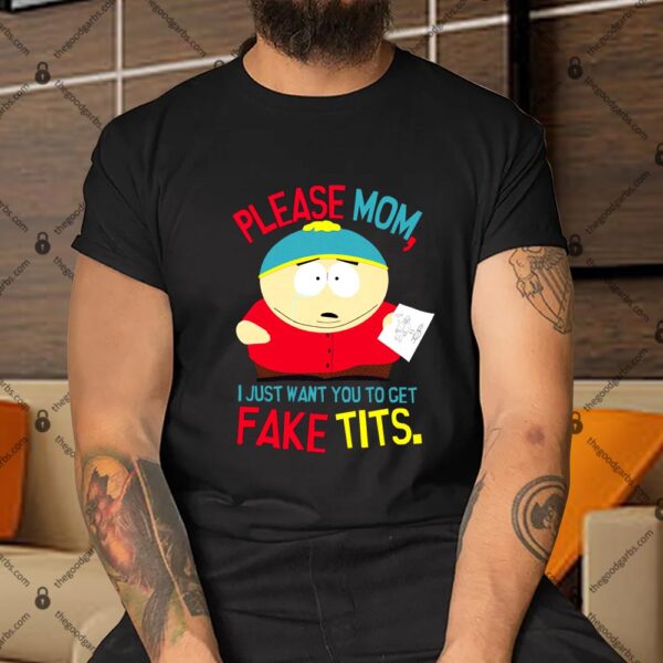 Please Mom I Just Want You To Get Fake Tits Shirt