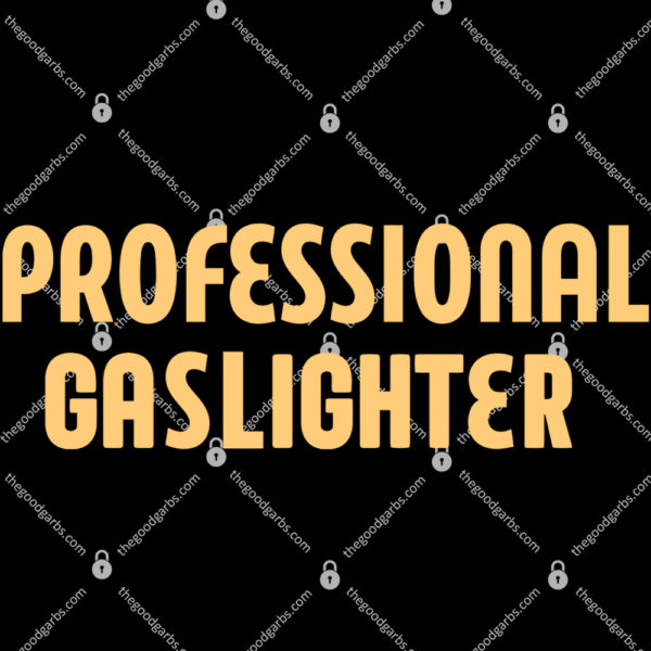 Professional Gaslighter Shirt 1
