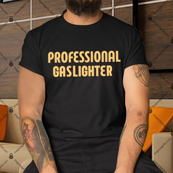 Professional Gaslighter Shirt