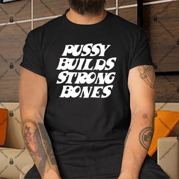 Pussy Builds Strong Bones Shirt