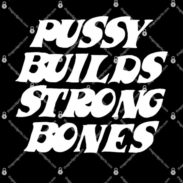 Pussy Builds Strong Bones T-Shirt