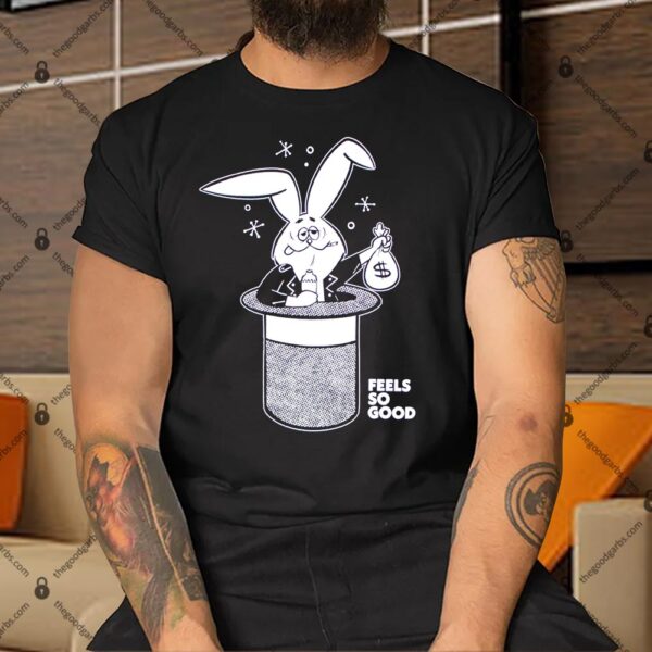 Rabit Feels So Good Shirt