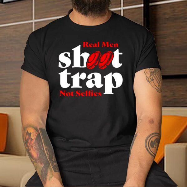 Real Shoot Trap Not Selfies Shirt