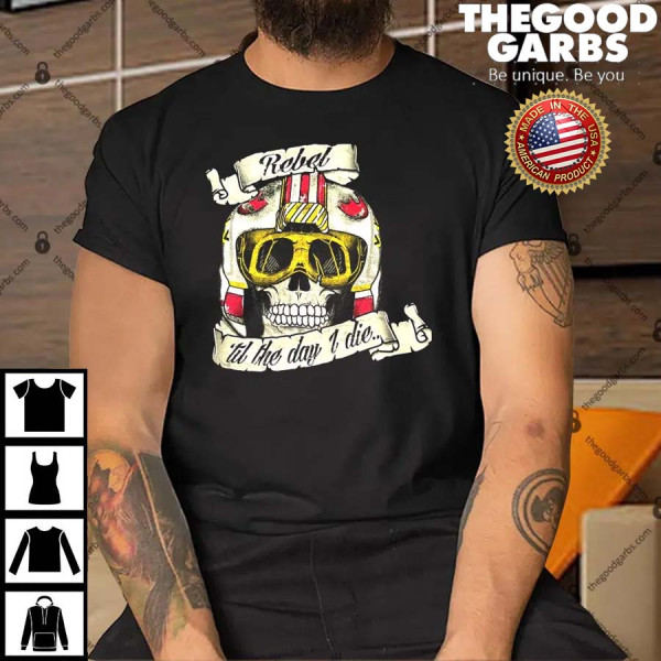 Rebel Till The Day I Die Shirt