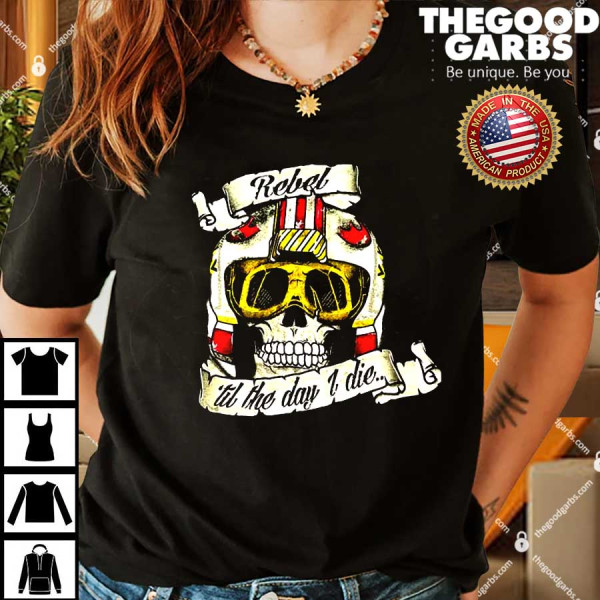 Rebel Till The Day I Die Shirts
