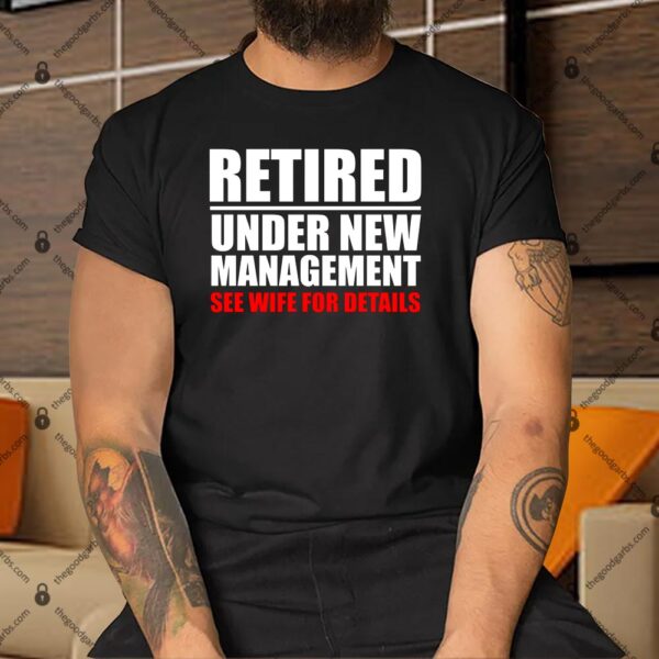 Retired Under New Management Shirt