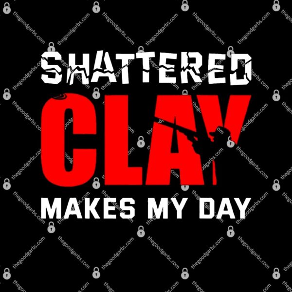 Shattered Clay Makes My Day Shooter & Clay Pigeon T-Shirt