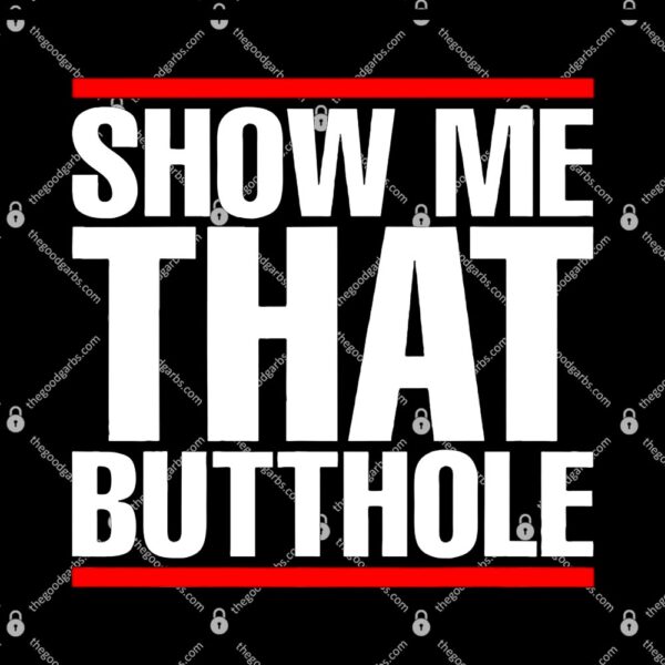 Show Me That Butthole T-Shirt
