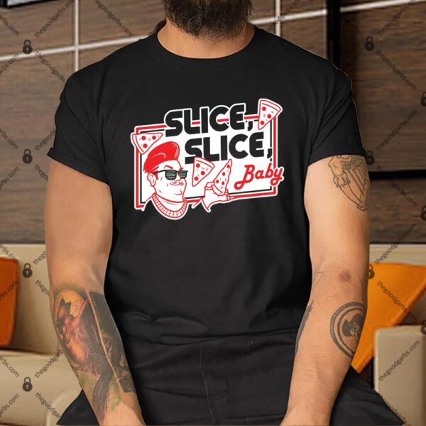 Slice Slice Baby Pizza Shirt