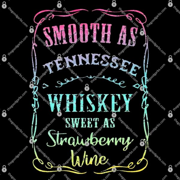 Smooth As Tennessee Whiskey Sweet as Strawberry Wine T-Shirt