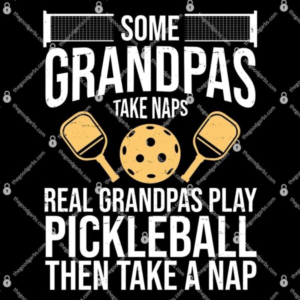 Some Grandpas Take Naps Real Grandpas Play Pickleball Funny T-Shirt