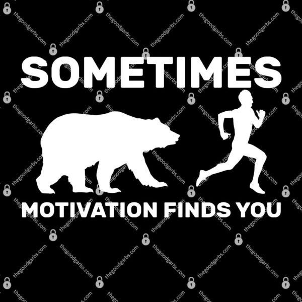 Sometimes Motivation Finds You Bear T-Shirt