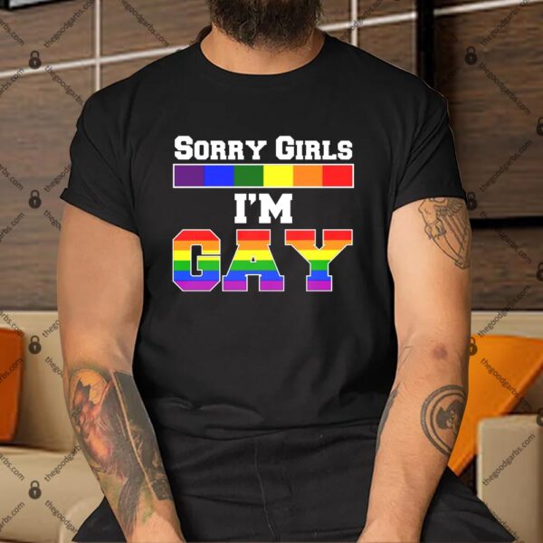 Sorry Girls I'm Gay Shirt