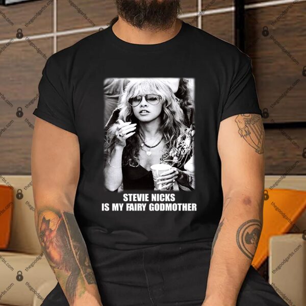 Stevie Nicks Is My Fairy Godmother Shirt