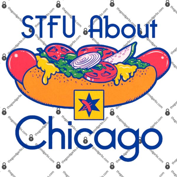 Stfu About Chicago Hot Dogs T-Shirt