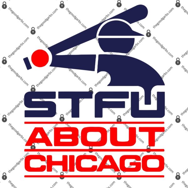 Stfu About Chicago T-Shirt