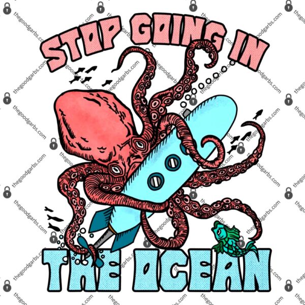 Stop Going In The Ocean T-Shirt