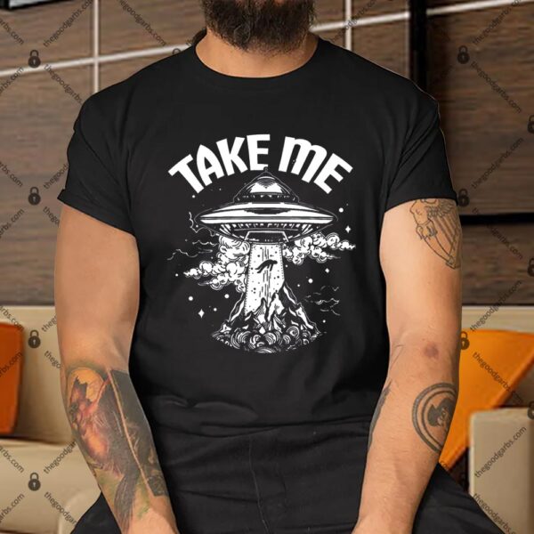 Take Me Alien Abduction UFO Space Shirt