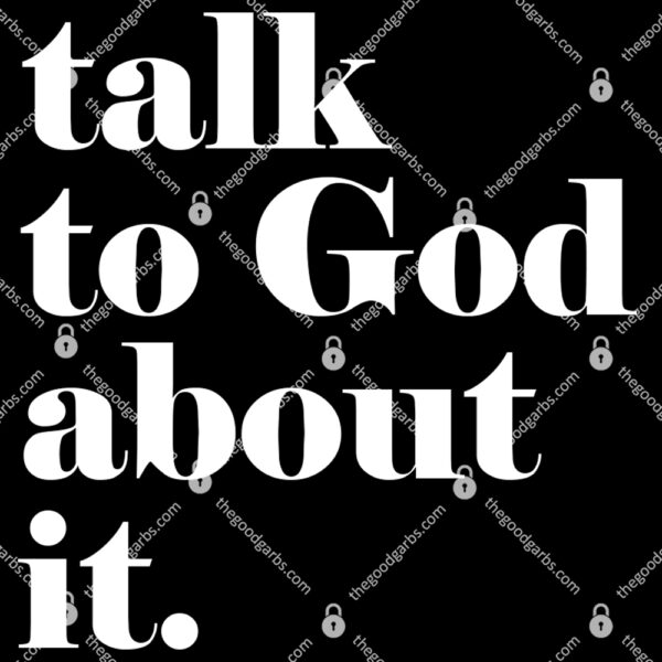 Talk To God About It TShirt