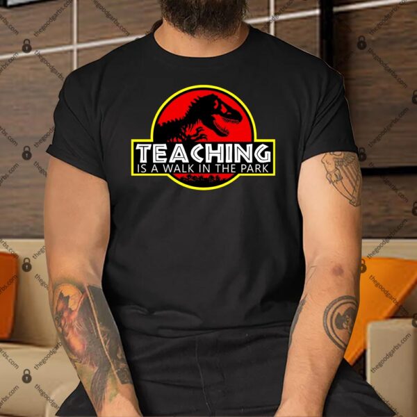 Teaching Is A Walk In The Park Shirt