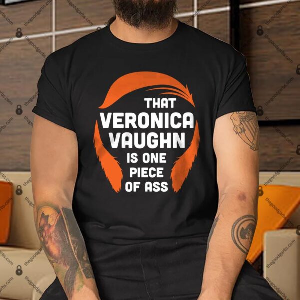 That Veronica Vaughn Is One Piece Of Ass Shirt