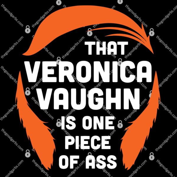 That Veronica Vaughn Is One Piece Of Ass T-Shirt