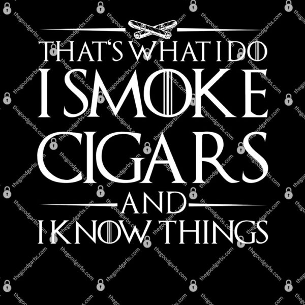 That's What I Do I Smoke Cigars And Know Things T-Shirt
