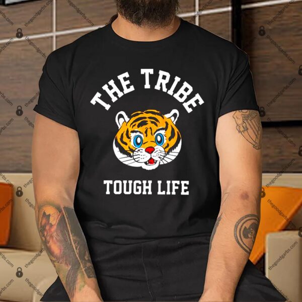 The Tribe Tiger Tough Life Shirt