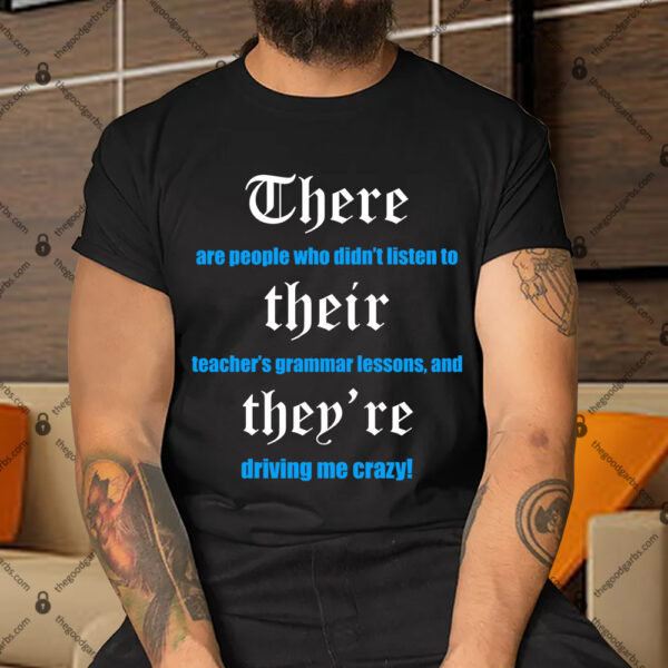 There Are People Who Didn't Listen To Their Teachers Grammar T-Shirt