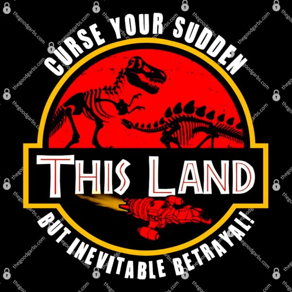This Land Curse Your Sudden But Inevitable Betrayal T-Shirt
