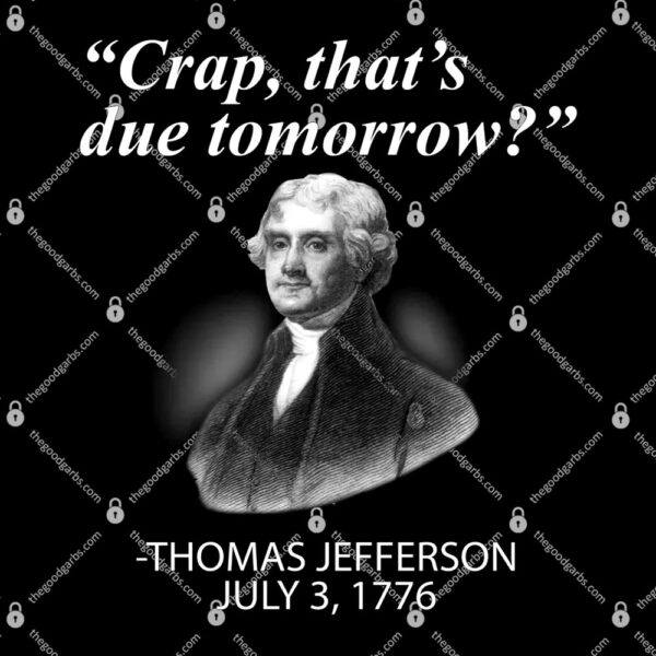 Thomas Jefferson Crap That's Due Tomorrow T-Shirt