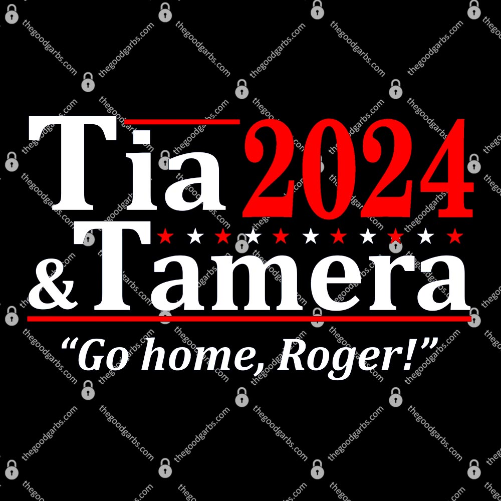 Tia and Tamera 2024 Go Home Roger Shirt