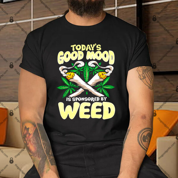 Today’s Good Mood Is Sponsored By Weed Shirt