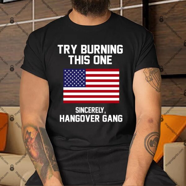 Tom Macdonald Try Burning This One Sincerely Hang Over Gang Shirt