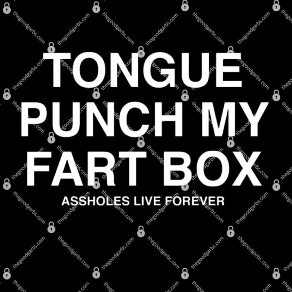 Tongue Punch My Fart Box Assholes Live Forever T-Shirt